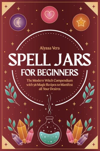 Spell Jars for beginners: The Modern Witch Compendium with 56 Magic Recipes to Manifest all Your Desires - 1197