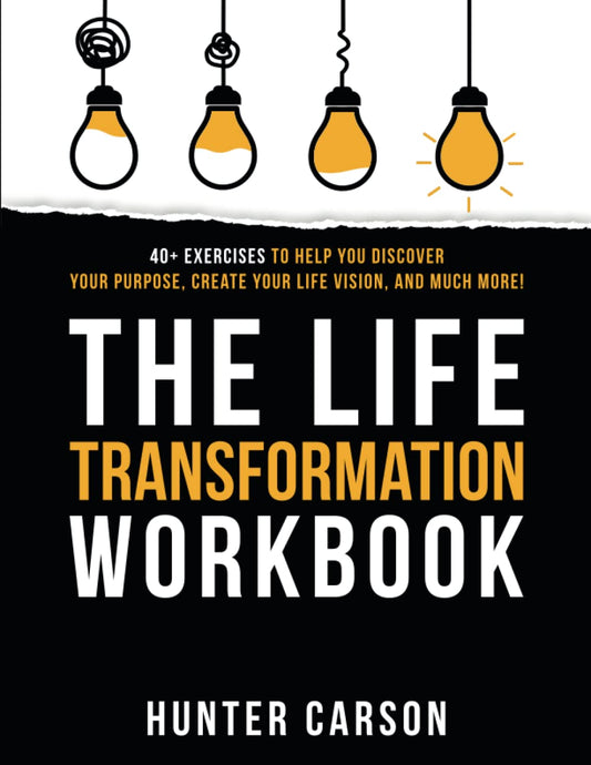 The Life Transformation Workbook: 40+ Exercises to Help You Discover Your Purpose, Create Your Life Vision, and Much More! - 3714