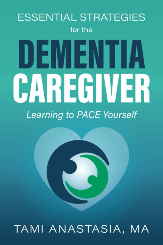 Essential Strategies for the Dementia Caregiver: Learning to PACE Yourself - 8235