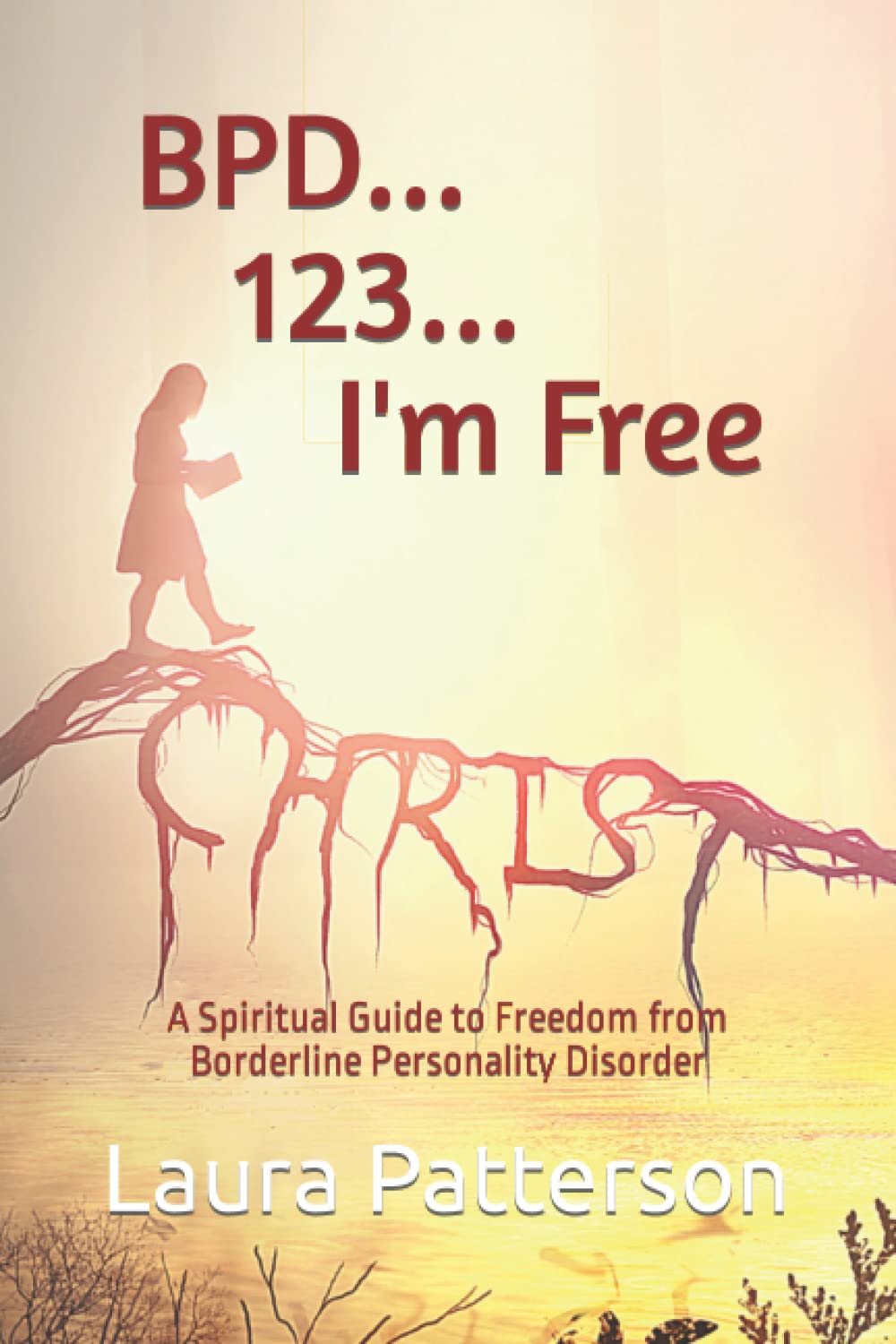 BPD... 123... I'm Free: A Spiritual Guide to Freedom from Borderline Personality Disorder