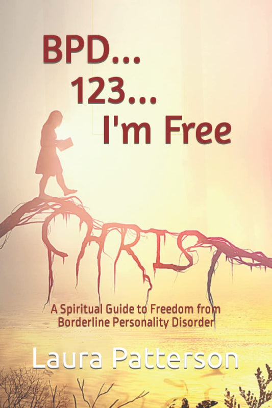 BPD... 123... I'm Free: A Spiritual Guide to Freedom from Borderline Personality Disorder