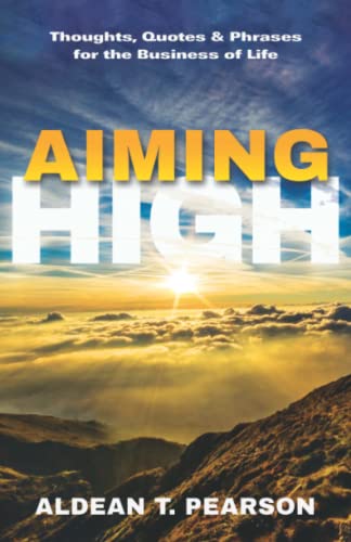 Aiming High: Thoughts, Quotes & Phrases for the Business of Life - 9621