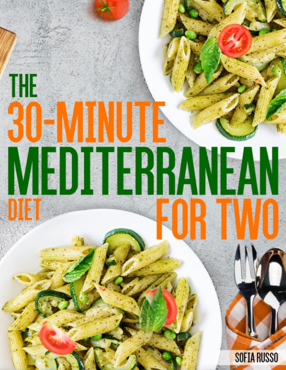 The 30-Minute Mediterranean Diet Cookbook For Two: 100 Easy and Healthy Perfectly Portioned Recipes Ready in 30 Minutes. - 8713