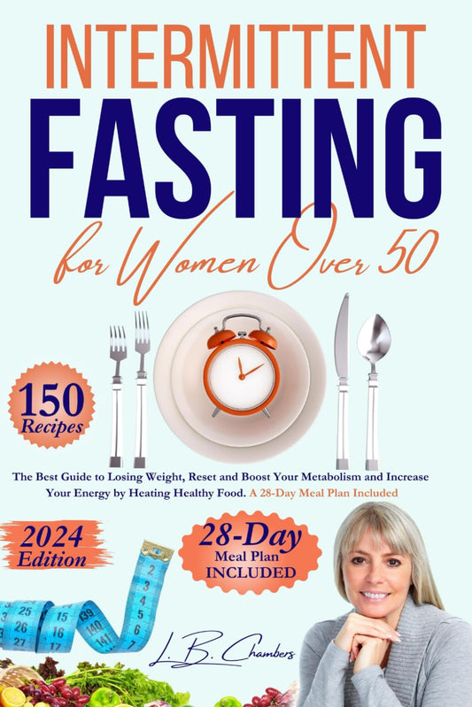 Intermittent Fasting for Women over 50: The best guide to Losing Weight, Reset and Boost Your Metabolism and Increase Your Energy by Eating Healthy food. A 28-day meal Plan Included - 6748
