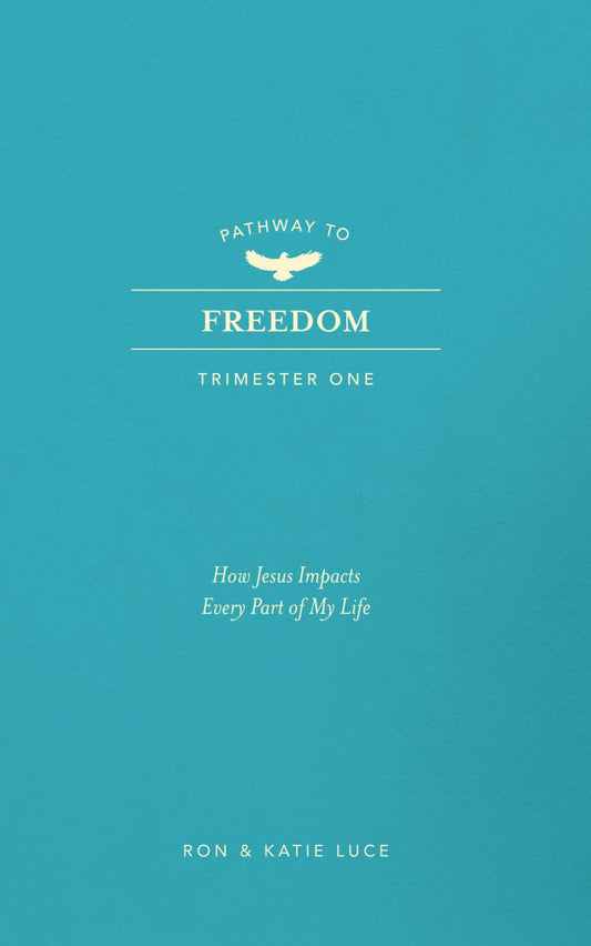 PATHWAY TO FREEDOM: Trimester 1: How Jesus Impacts Every Part of My Life