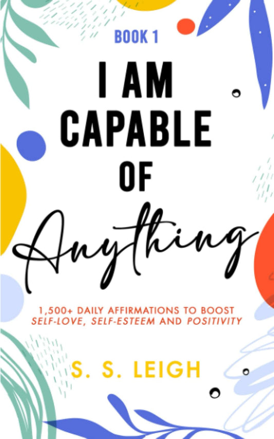 I Am Capable of Anything: 1,500+ Daily Affirmations to Boost Self-Love, Self-Esteem and Positivity (I Am Capable Project) - 2804