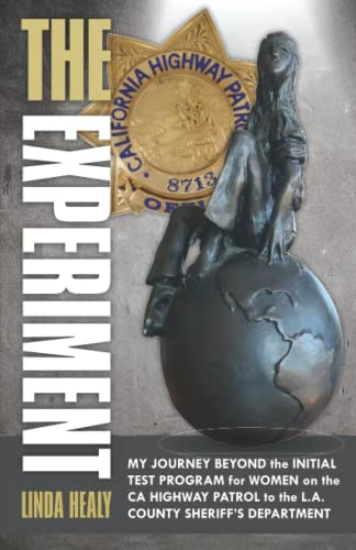 The Experiment: My Journey Beyond the Initial Test Program for Women on the CA Highway Patrol to the L.A. County Sheriff’s Department - 6989