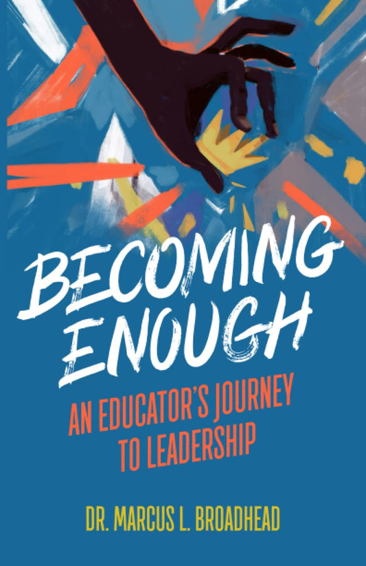 Becoming Enough: An Educator’s Journey to Leadership