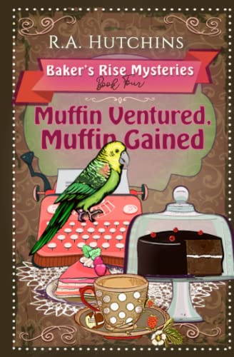 Muffin Ventured, Muffin Gained: A light-hearted culinary cozy murder mystery (Baker's Rise Mysteries Book Four) - 5524