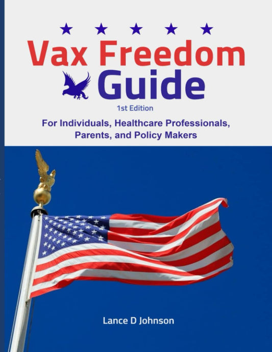 Vax Freedom Guide: For Individuals. Health Care Professionals, Parents, and Policy Makers - 5261