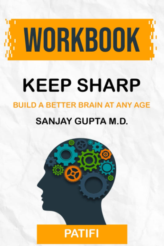 Workbook: Keep Sharp by Sanjay Gupta M.D.: Build a Better Brain at Any Age (PATIFI) - 2573