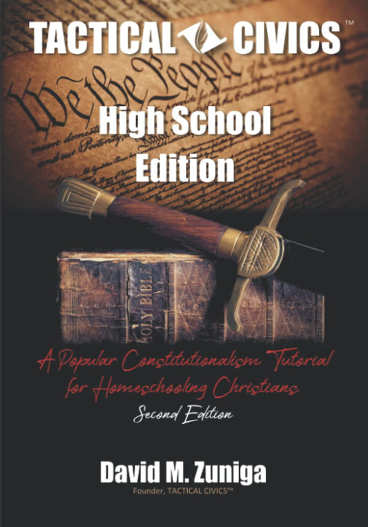 Tactical Civics™ High School Edition: A Popular Constitutionalism Tutorial for Homeschooling Christians (Second Edition)