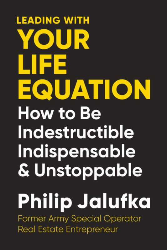 Leading With Your Life Equation: How to be Indestructible, Indispensable & Unstoppable - 3798