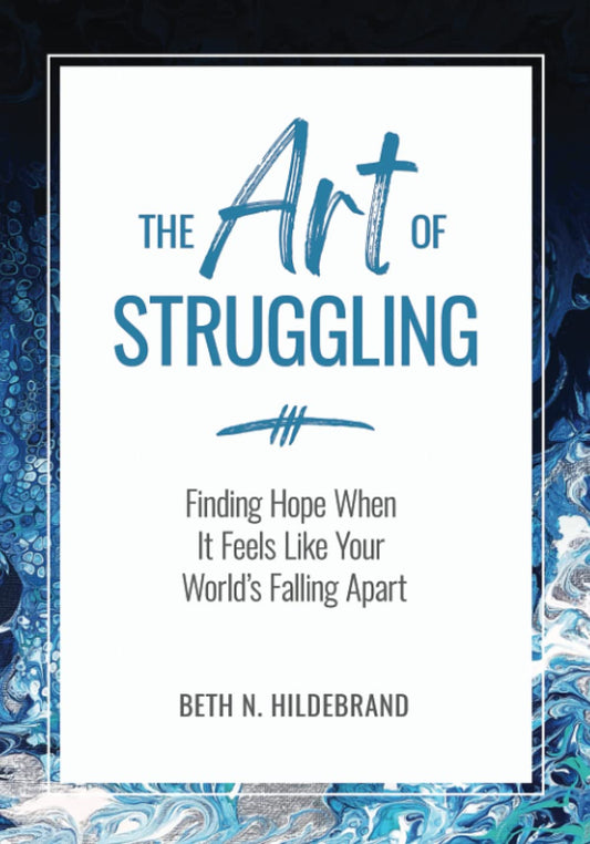 The Art of Struggling: Finding Hope When It Feels Like Your World's Falling Apart - 3599