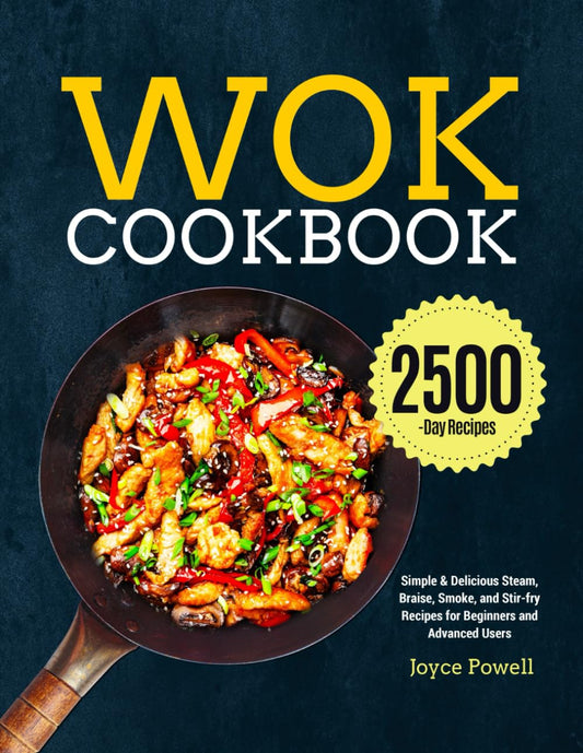 Wok Cookbook: Simple & Delicious Steam, Braise, Smoke, and Stir-fry Recipes for Beginners and Advanced Users - 5567