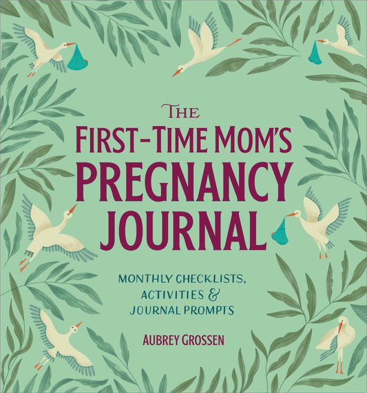 The First-Time Mom's Pregnancy Journal: Monthly Checklists, Activities, & Journal Prompts - 6518