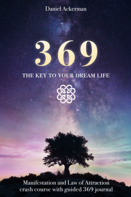 369 The Key to Your Dream Life: Manifestation and Law of Attraction Crash Course with Guided 369 Journal - 3222