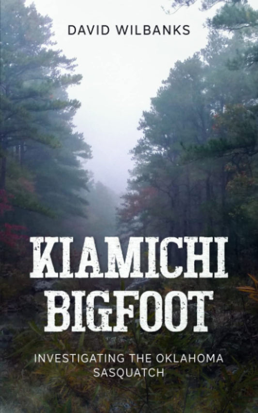 Kiamichi Bigfoot: Investigating the Oklahoma Sasquatch