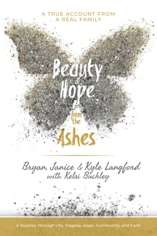 Beauty and Hope from the Ashes: A Journey Through Life, Tragedy, Hope, Community, and Faith - 6462
