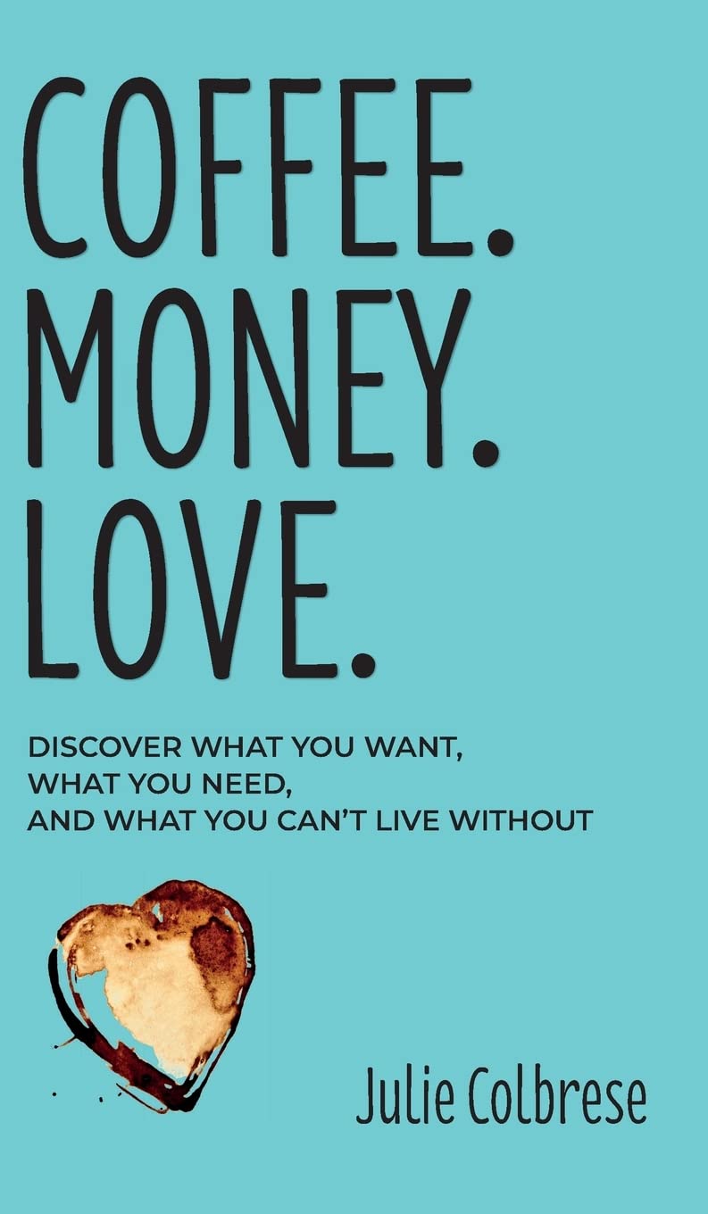 Coffee. Money. Love.: Discover What You Want, What You Need, and What You Can't Live Without - 2647