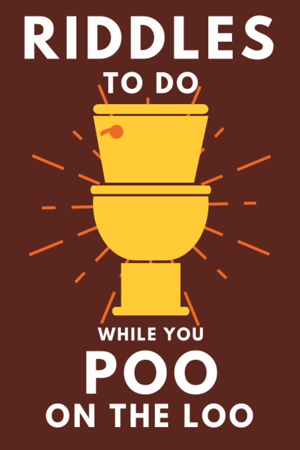 Riddles To Do While You Poo On The Loo: Funny Bathroom Reader For Adults & Teens (Alex Smart's Bathroom Readers) - 9920