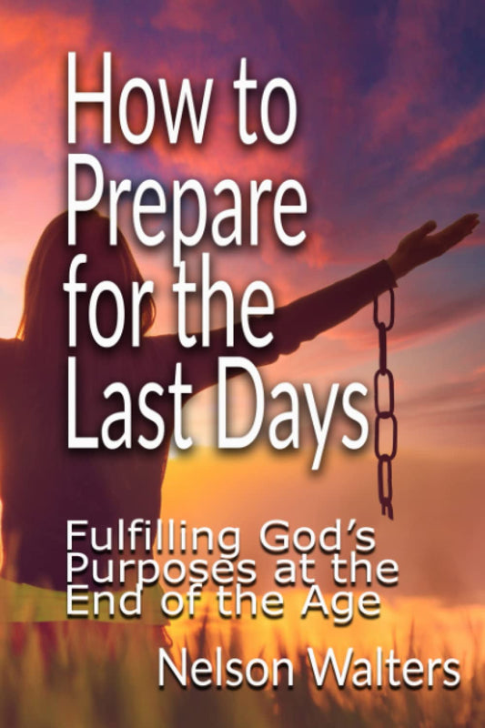 How to Prepare for the Last Days: Fulfilling God's Purposes at the end of the Age - 2650