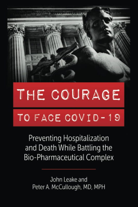 THE COURAGE TO FACE COVID-19: Preventing Hospitalization and Death While Battling the Bio-Pharmaceutical Complex - 1024