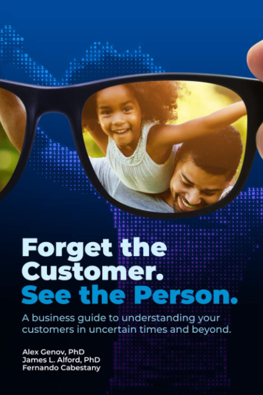 Forget the Customer, See the Person: A business guide to deeper customer empathy in uncertain times and beyond - 3665