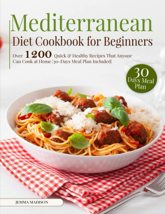 Mediterranean Diet Cookbook for Beginners: Over 1200 Quick & Healthy Recipes That Anyone Can Cook at Home | 30-Days Meal Plan Included | - 7174