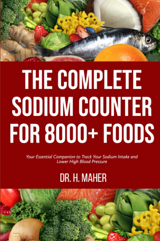The Complete Sodium Counter For 8000+ Foods: Your Essential Companion to Track Your Sodium Intake and Lower High Blood Pressure - 8323