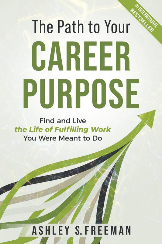 The Path to Your Career Purpose: Find and Live the Life of Fulfilling Work You Were Meant to Do - 2549