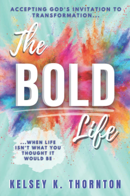 The BOLD Life: Accepting God’s Invitation to Transformation When Life Isn’t What You Thought It Would Be - 5377