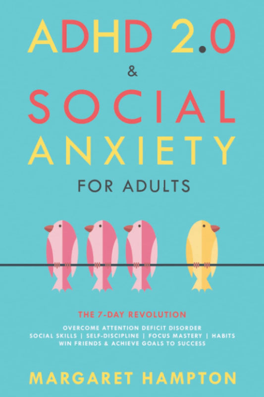 ADHD 2.0 & Social Anxiety for Adults: The 7-day Revolution. Overcome Attention Deficit Disorder. Social Skills | Self-Discipline | Focus Mastery | Habits. Win Friends & Achieve Goals to Success. - 529