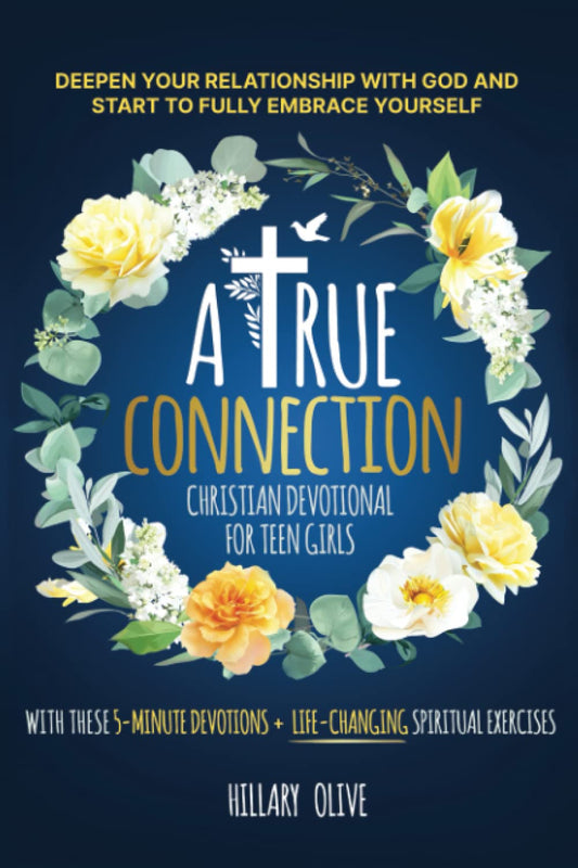 A True Connection - Christian Devotional For Teen Girls: Deepen Your Relationship with God and Start to Fully Embrace Yourself with these 5-minute Devotions + Life-Changing Spiritual Exercises - 7683