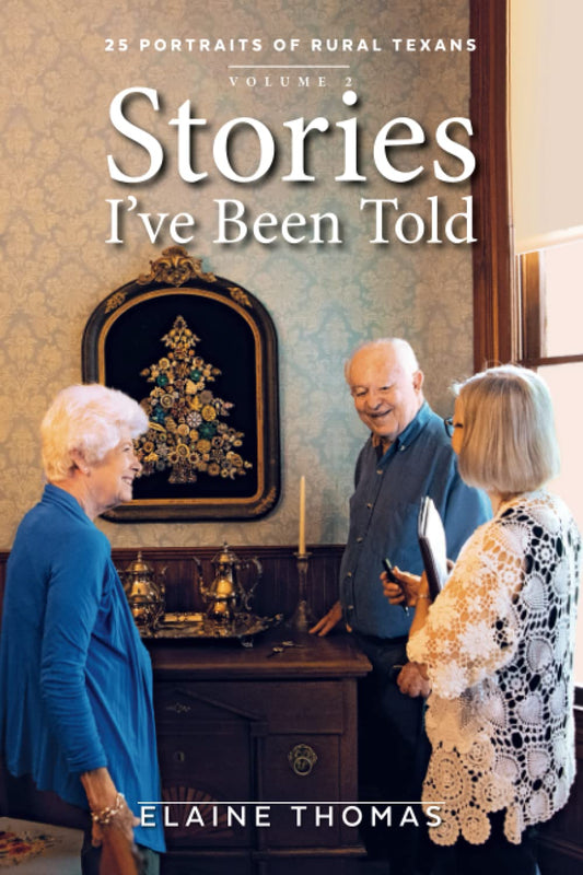 Stories I've Been Told - Volume 2: 25 Portraits of Rural Texans