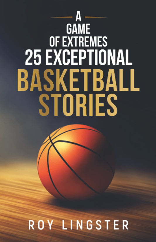 A Game of Extremes: 25 Exceptional Basketball Stories: About What Happens On and Off the Court - 7651