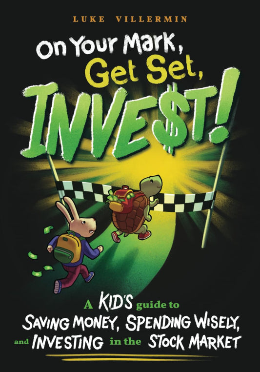 On Your Mark, Get Set, INVEST: A Kid's Guide to Saving Money, Spending Wisely, and Investing in the Stock Market (Invest Now Play Later Series) - 778