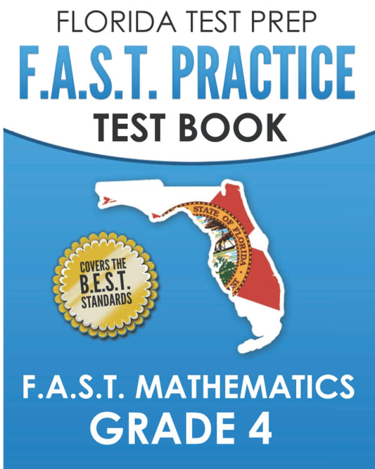 FLORIDA TEST PREP F.A.S.T. Practice Test Book F.A.S.T. Mathematics Grade 4: Covers the New B.E.S.T. Mathematics Standards - 5827