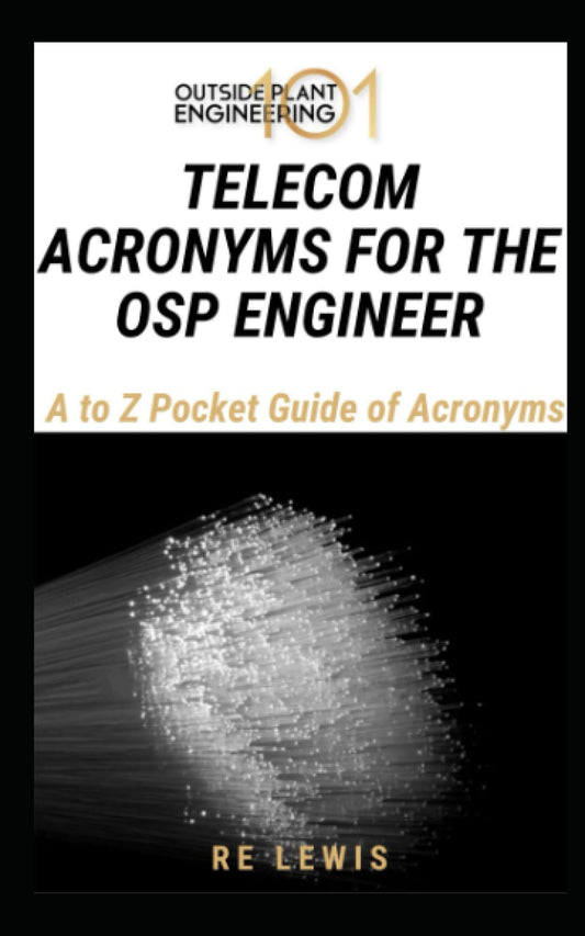TELECOM ACRONYMS FOR THE OSP ENGINEER: A to Z Pocket Guide of Acronyms (Outside Plant Engineering 101)