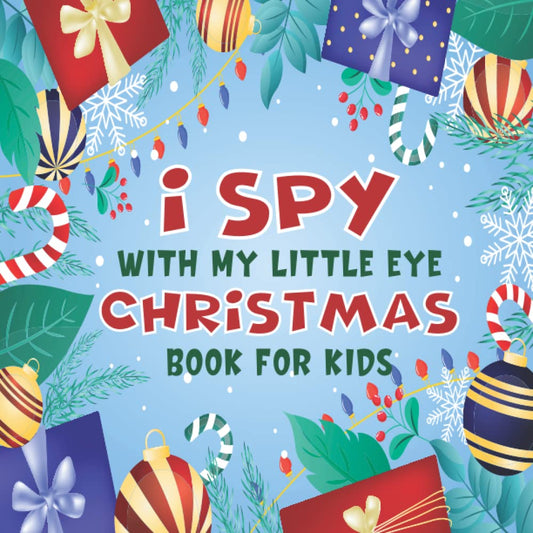 I Spy With My Little Eye Christmas Book For Kids Ages 2-5: A Fun Christmas Game Activity Picture Book - Interactive Xmas Guessing Game For Toddlers and Kindergartners | Awesome Stocking Stuffer