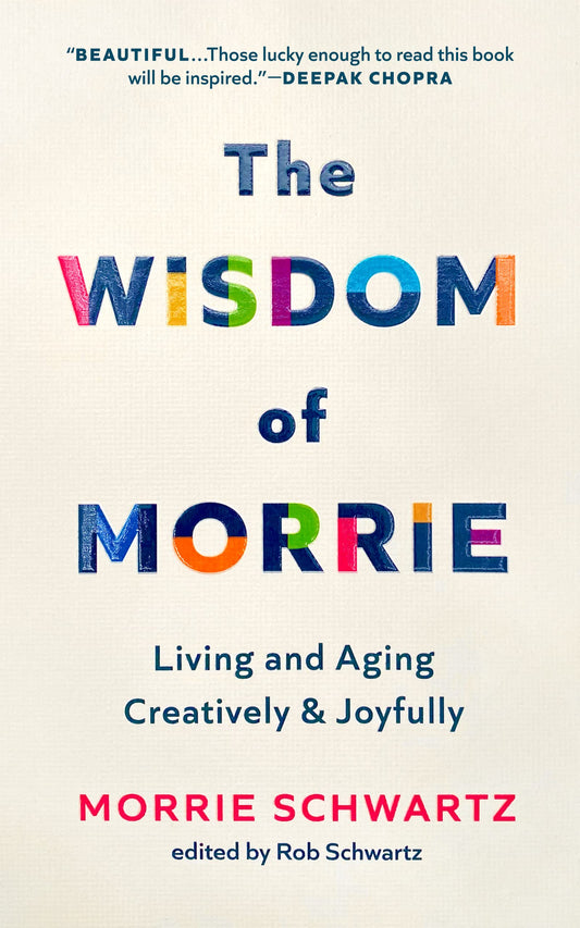 The Wisdom of Morrie: Living and Aging Creatively and Joyfully - 9611