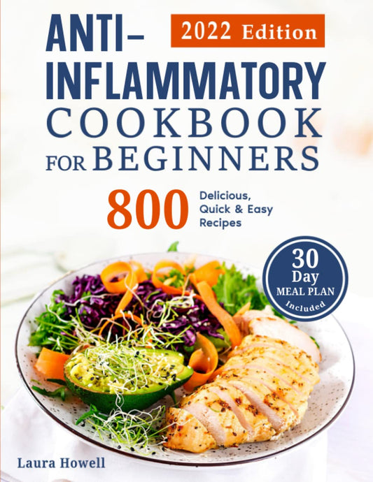 Anti-Inflammatory Cookbook for Beginners 2022: 800 Delicious, Quick & Easy Recipes to Live Healthier, Reduce your Body Inflammation, and Balance Hormones │30-day Meal Plan Included - 9631