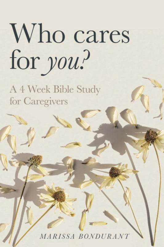 Who Cares for You?: A 4 Week Bible Study for Caregivers - 7633