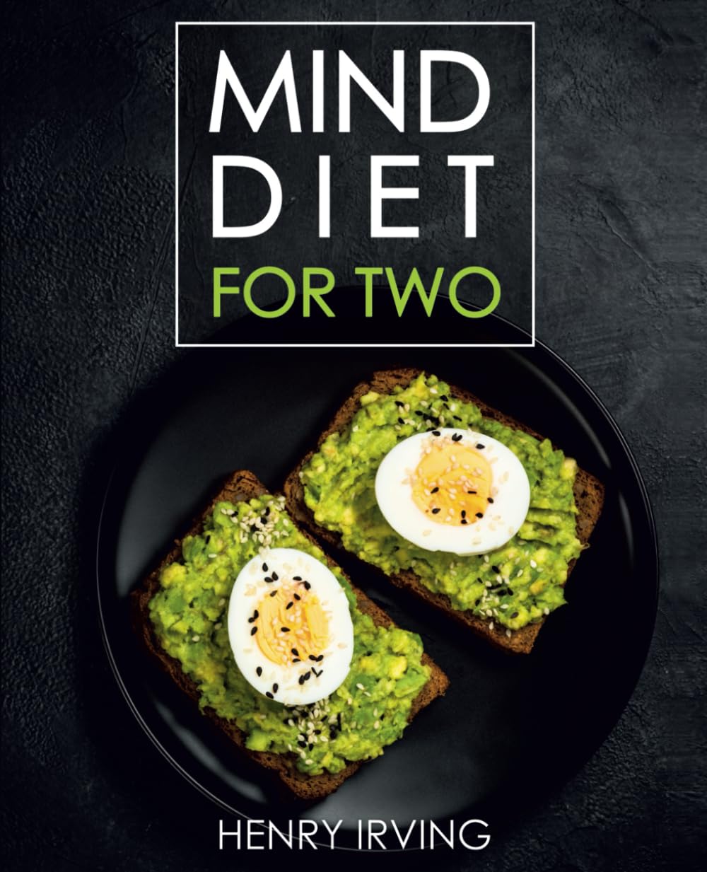 MIND Diet for Two: Perfectly Portioned Big-Flavor Recipes to Enhance Brain Function, Memory, and Mental Clarity