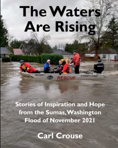 The Waters Are Rising: Stories of Inspiration and Hope from the Sumas, Washington Flood of November 2021 - 936