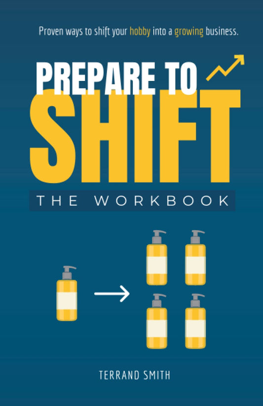 Prepare to Shift: Proven ways to shift your hobby into a growing business. - 5849