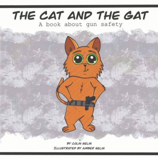 The Cat and the Gat: A book about gun safety. - 4370
