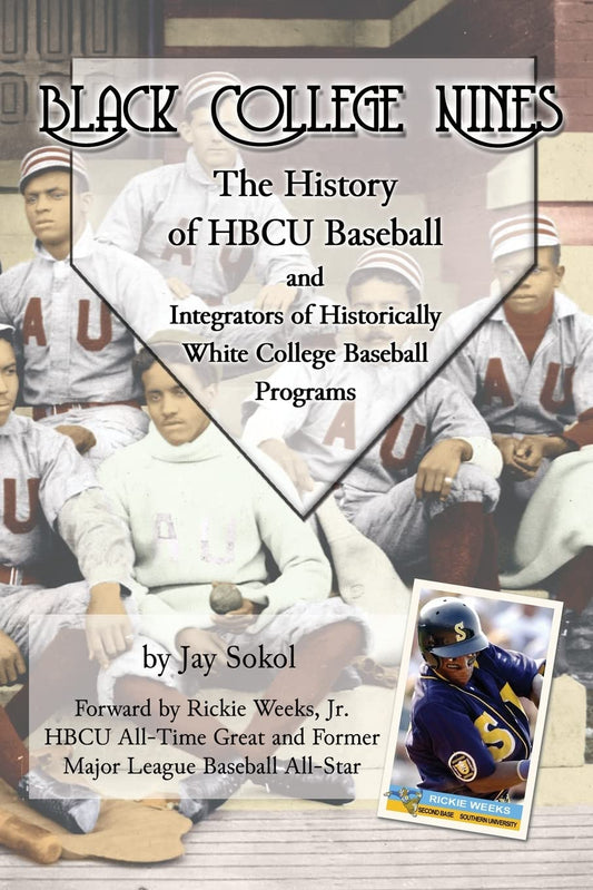 Black College Nines: The History of HBCU Baseball and Integrators of Historically White College Baseball Programs - 4123