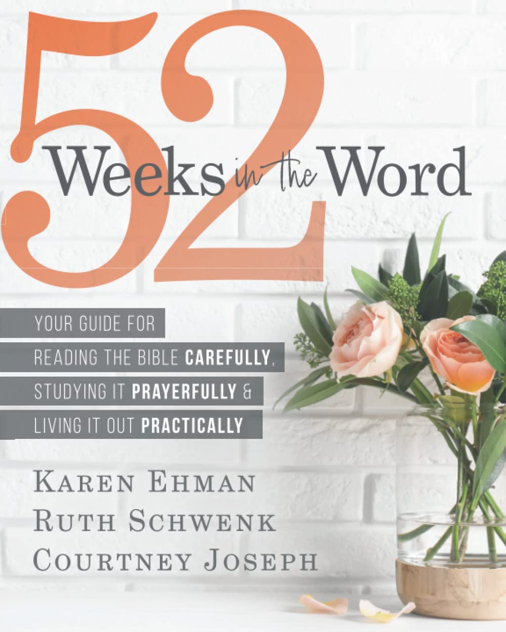 52 Weeks in the Word: Your Guide For Reading The Bible Carefully, Studying It Prayerfully & Living It Out Practically - 1158