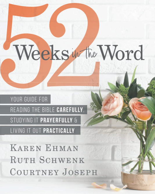 52 Weeks in the Word: Your Guide For Reading The Bible Carefully, Studying It Prayerfully & Living It Out Practically - 1158